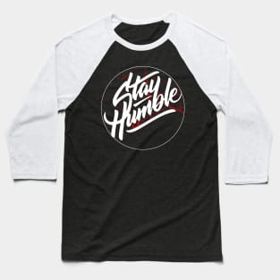 Stay Humble Baseball T-Shirt